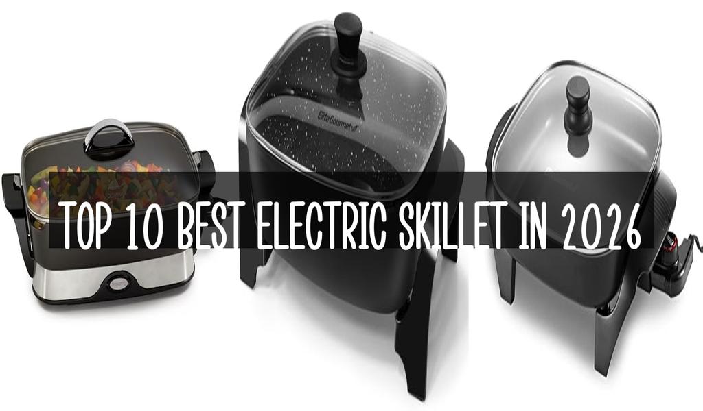 Top 10 Best Electric Skillet in 2026