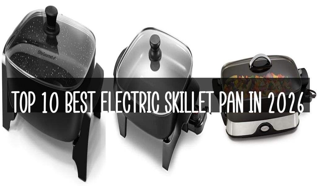 Top 10 Best Electric Skillet Pan in 2026