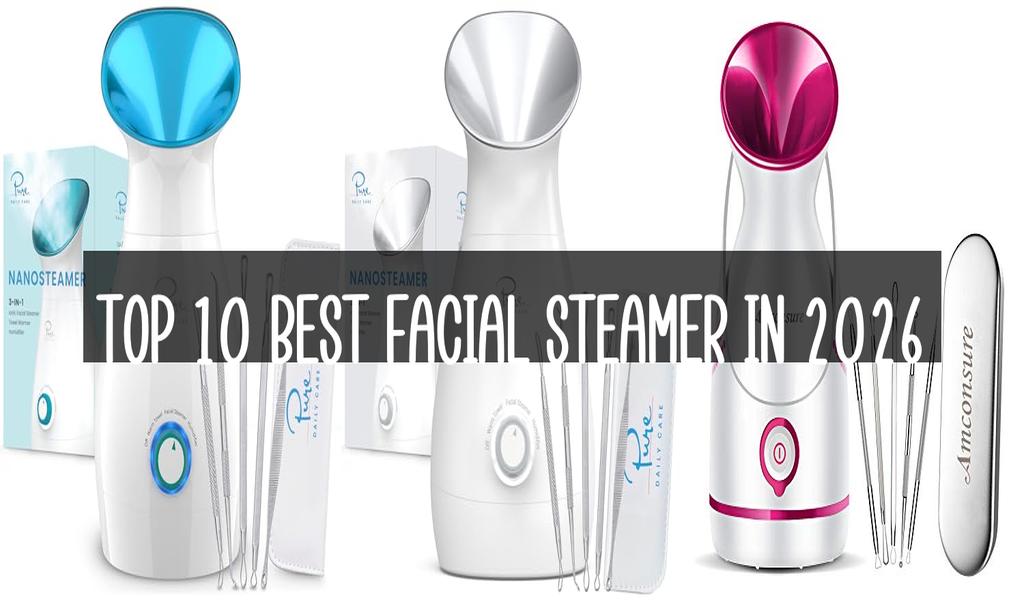 Top 10 Best Facial Steamer in 2026