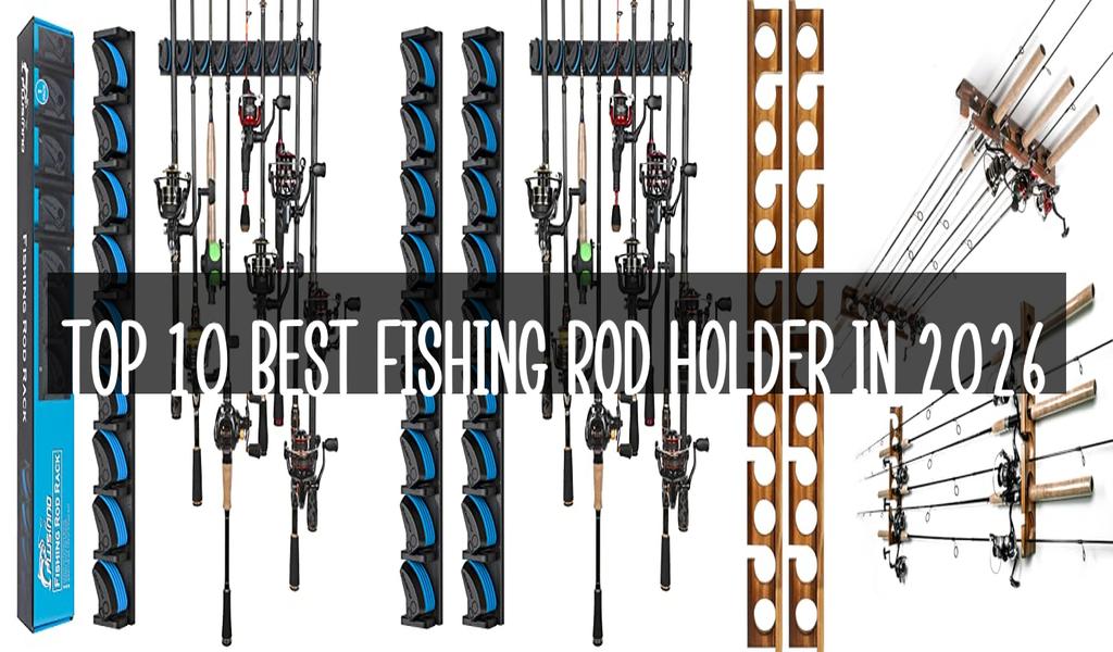 Top 10 Best Fishing Rod Holder in 2026