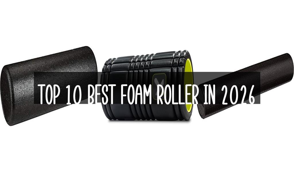 Top 10 Best Foam Roller in 2026