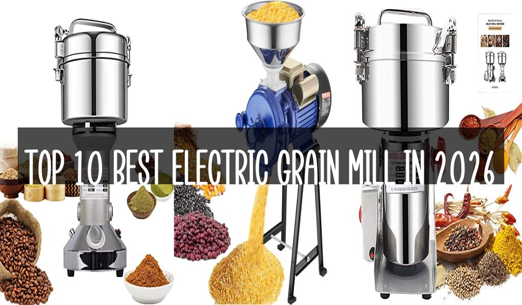 Top 10 Best Electric Grain Mill in 2026