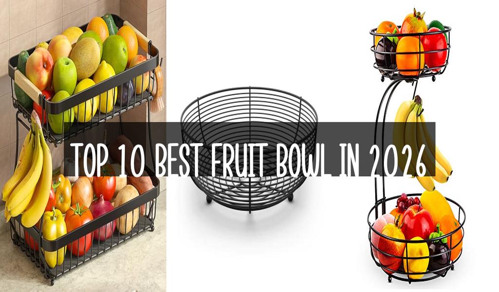 Top 10 Best Fruit Bowl in 2026