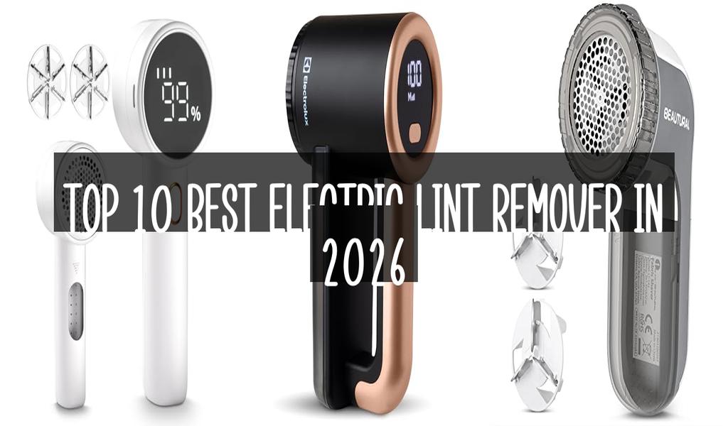 Top 10 Best Electric Lint Remover in 2026