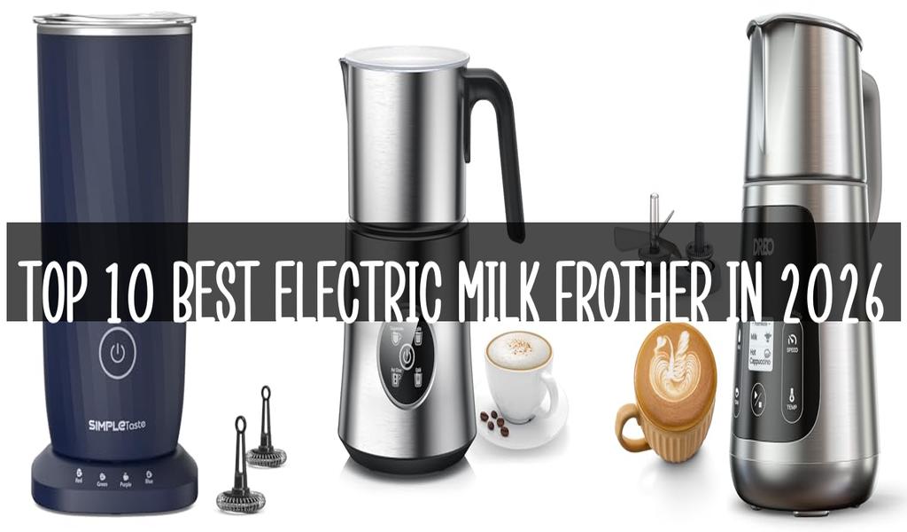 Top 10 Best Electric Milk Frother in 2026
