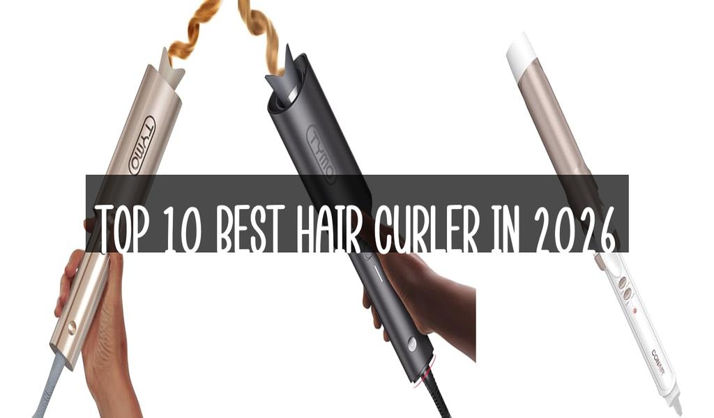 Top 10 Best Hair Curler in 2026